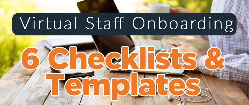 Onboarding Your Virtual Staff (Including Checklists & Templates)