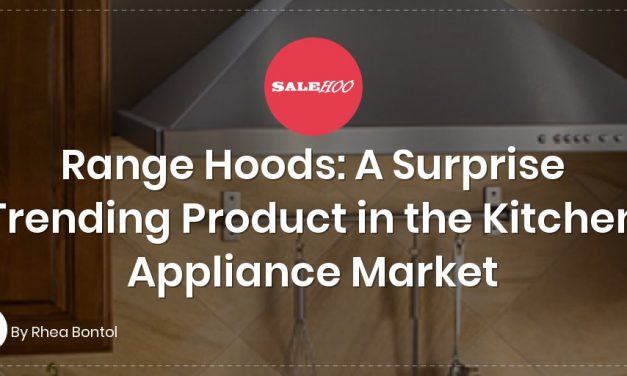 Range Hoods: A Surprise Trending Product in the Kitchen Appliance Market