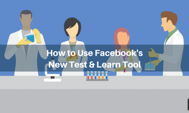 How to Use the New Facebook Test and Learn Tool
