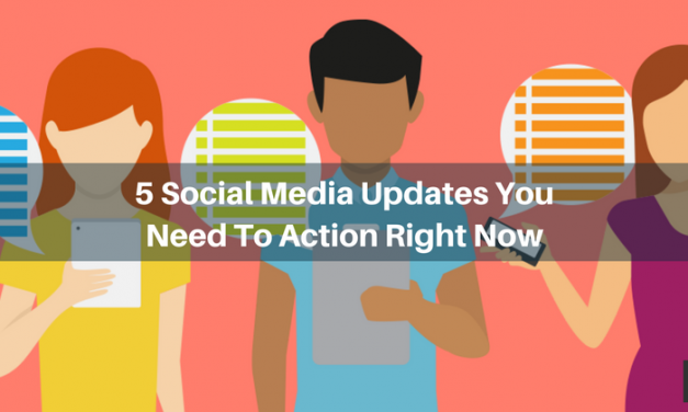 5 Social Media Updates You Need To Action Right Now