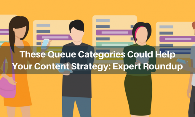 These Queue Categories Could Help Your Content Strategy: Expert Roundup