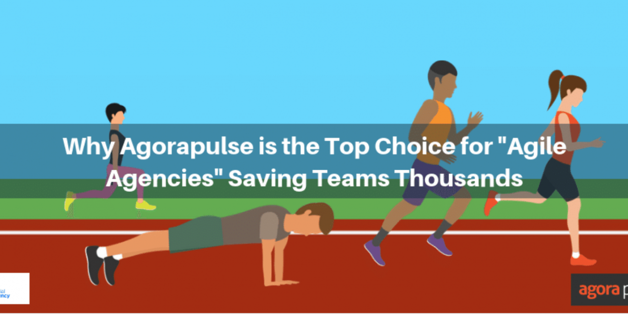 Why Agorapulse is the Top Choice for &ldquo;Agile Agencies&rdquo; Saving Teams Thousands