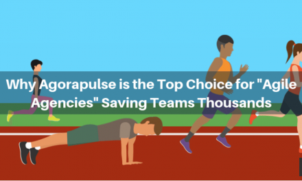 Why Agorapulse is the Top Choice for &ldquo;Agile Agencies&rdquo; Saving Teams Thousands