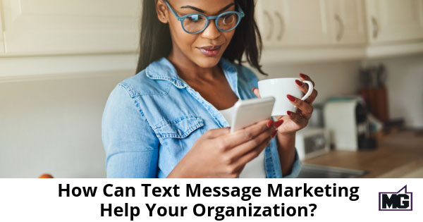 How Can Text Message Marketing Help Your Organization?