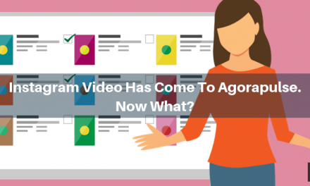 Instagram Video Has Come To Agorapulse. Now What?