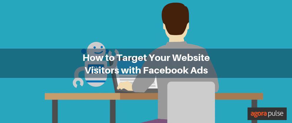 How to Target Your Website Visitors with Facebook Ads