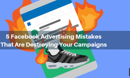 5 Facebook Advertising Mistakes That Are Destroying Your Campaigns