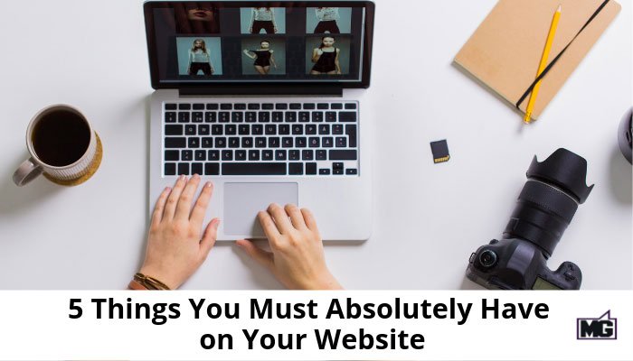 5 Things You Must Absolutely Have on Your Website
