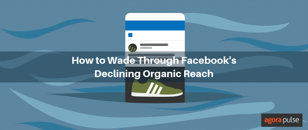 How to Wade Through Facebook&rsquo;s Declining Organic Reach