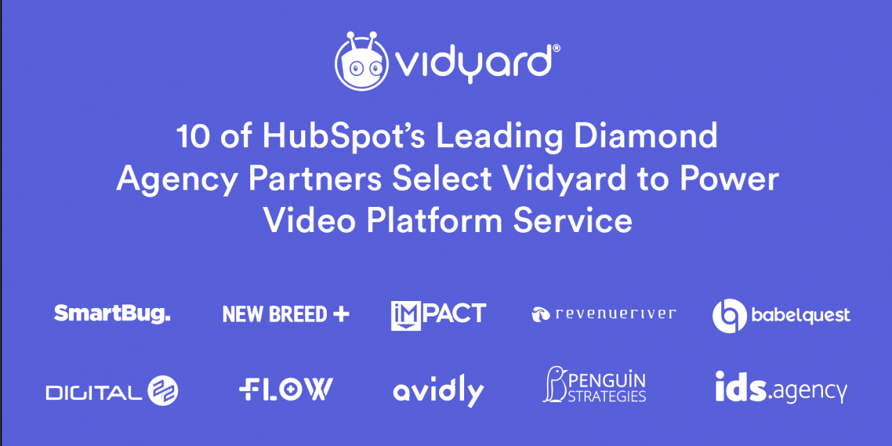 10 of HubSpot&rsquo;s Top Diamond Agency Partners Select Vidyard to Power Video Platform Service