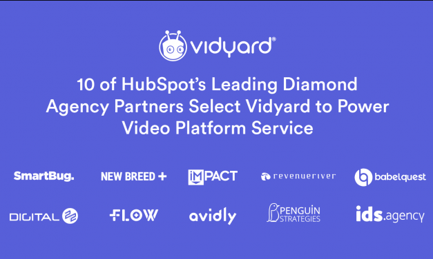 10 of HubSpot&rsquo;s Top Diamond Agency Partners Select Vidyard to Power Video Platform Service