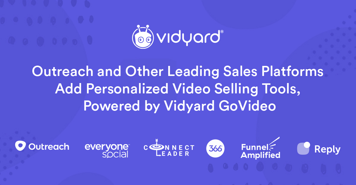 Outreach and Other Leading Sales Platforms Add Personalized Video Selling Tools, Powered by Vidyard GoVideo