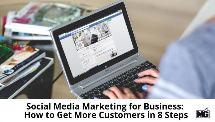 Social Media Marketing for Business: How to Get More Customers in 8 Steps