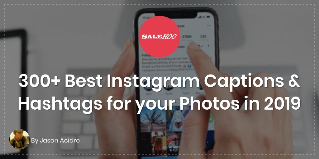 300+ Best Instagram Captions & Hashtags for your Photos in 2019