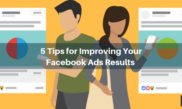 5 Tips for Improving Your Facebook Ads Results Starting Now