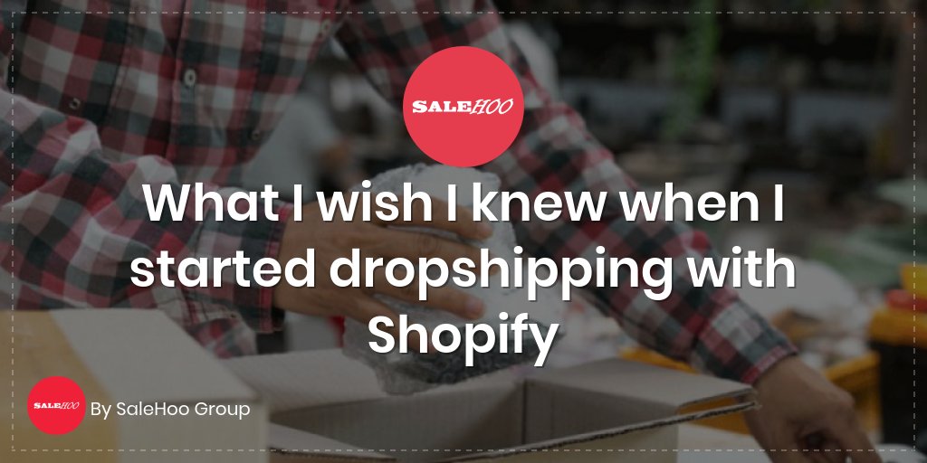 What I wish I knew when I started dropshipping with Shopify