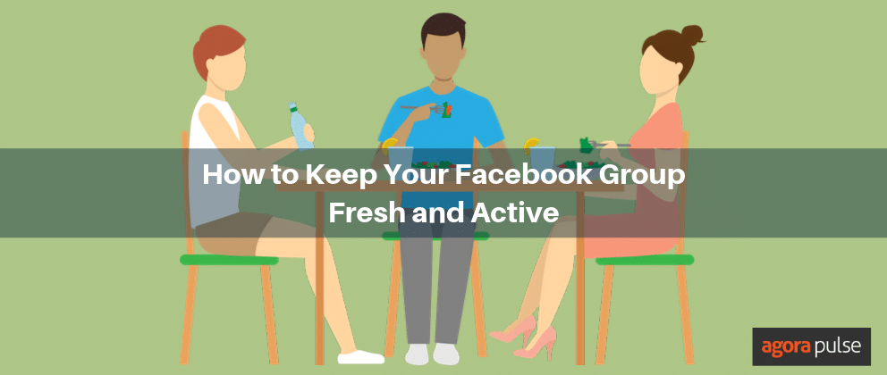 Keep Your Facebook Group Fresh and Active With These Five Tips