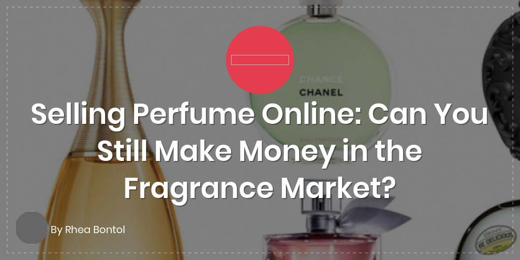 Selling Perfume Online: Can You Still Make Money in the Fragrance Market?