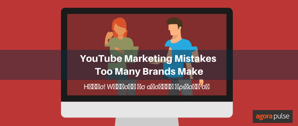 The Biggest YouTube Marketing Mistakes That Too Many Brands Make