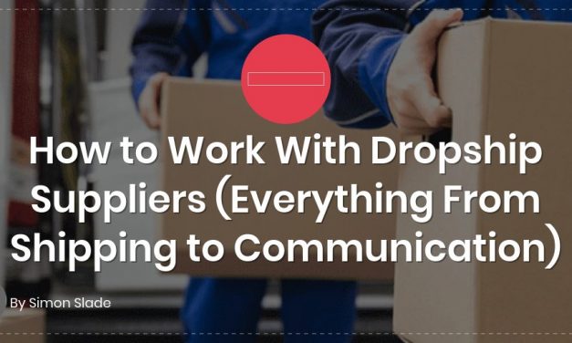 How to Work With Dropship Suppliers (Everything From Shipping to Communication)