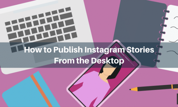 How to Publish Instagram Stories From the Desktop