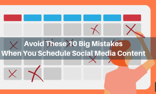 Avoid These 10 Big Mistakes When You Schedule Social Media Content