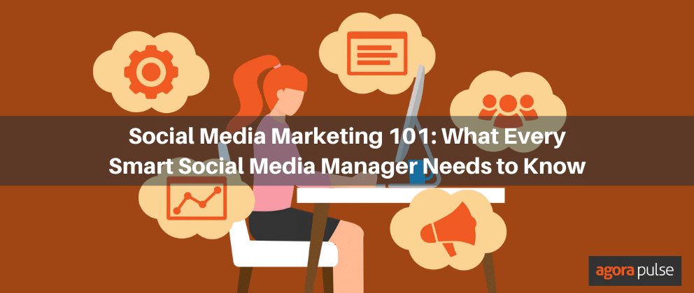 Social Media Marketing 101: What Every Smart Social Media Manager Needs to Know