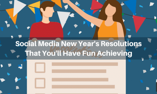 Social Media New Year&rsquo;s Resolutions That You&rsquo;ll Have Fun Achieving