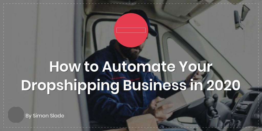 How to Automate Your Dropshipping Business in 2020