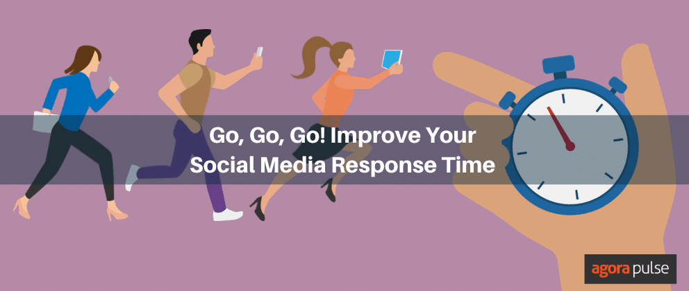 Go, Go, Go! Improve Your Social Media Response Time