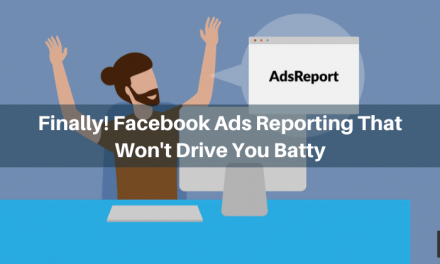Finally! Facebook Ads Reporting That Won&rsquo;t Drive You Batty