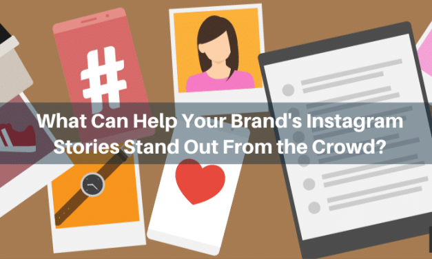 What Can Make Your Brand&rsquo;s Instagram Stories Stand Out From the Crowd?