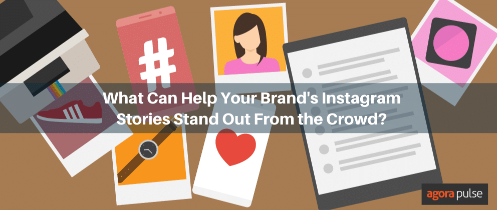 What Can Make Your Brand&rsquo;s Instagram Stories Stand Out From the Crowd?