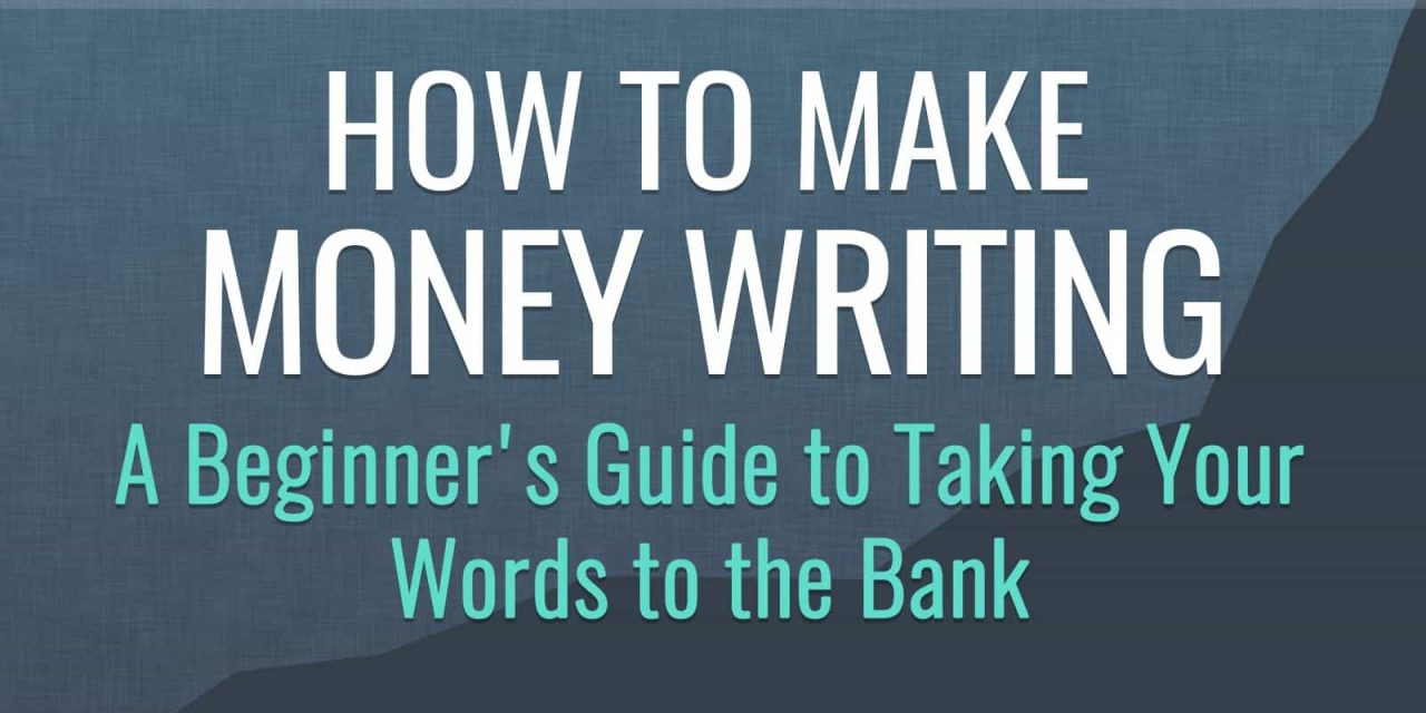 How to Make Money Writing: A Beginner&rsquo;s Guide to Taking Your Words to the Bank