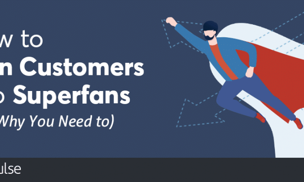 How to Turn Customers Into Superfans (and Why You Need to)