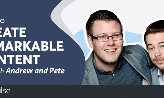 How to Create Insanely Shareable Content: Tips and Tricks From Andrew and Pete