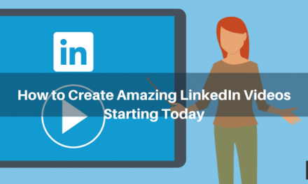 How to Create Amazing LinkedIn Videos Starting Today