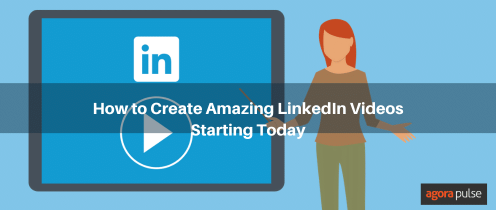 How to Create Amazing LinkedIn Videos Starting Today