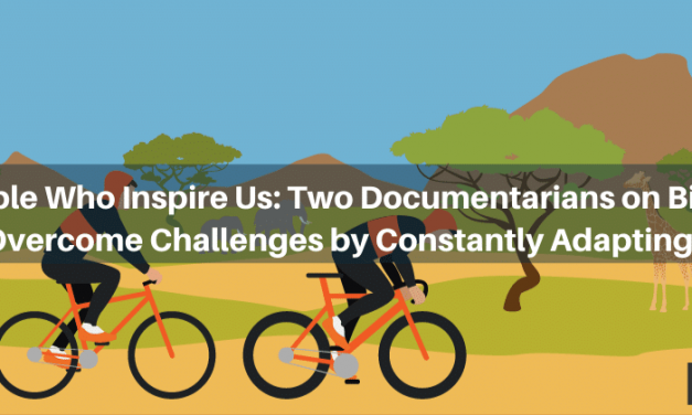 People Who Inspire Us: Two Documentarians on Bikes Overcome Challenges by Constantly Adapting