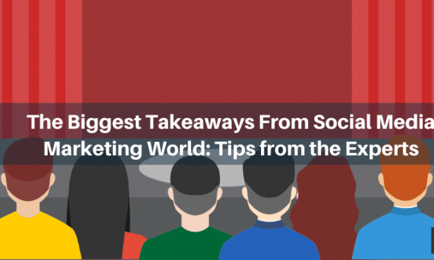 The Biggest Takeaways From Social Media Marketing World: Tips from Experts