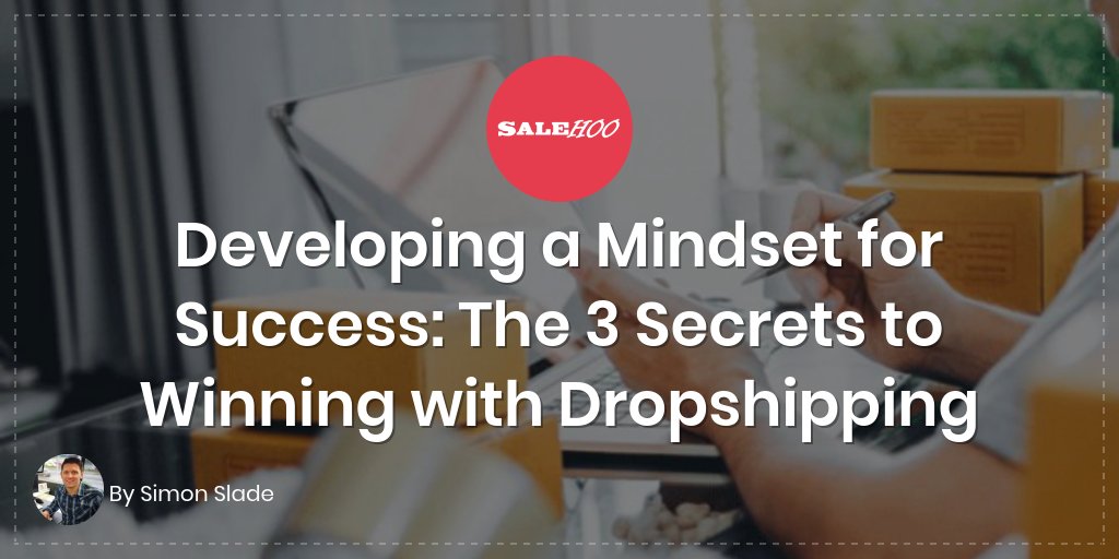 Developing a Mindset for Success: The 3 Secrets to Winning with Dropshipping