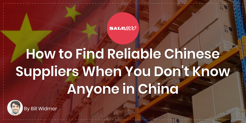 How to Find Reliable Chinese Suppliers When You Don’t Know Anyone in China