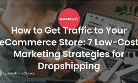 How to Get Traffic to Your eCommerce Store: 7 Low-Cost Marketing Strategies for Dropshipping