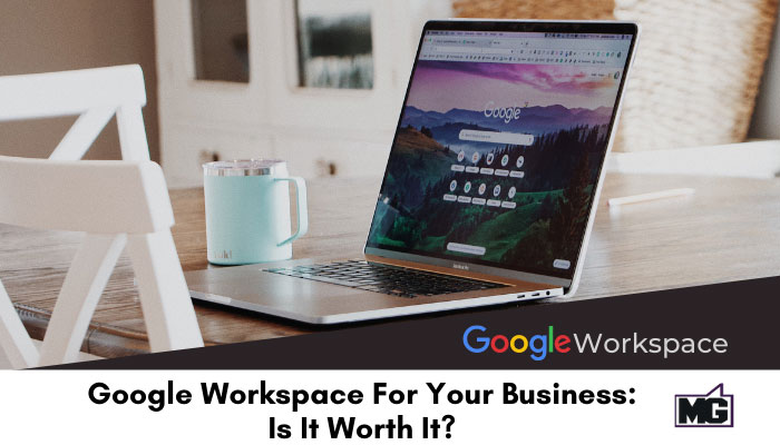 Google Workspace For Your Business: Is It Worth It?