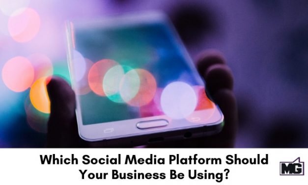 Which Social Media Platform Should Your Business Be Using?