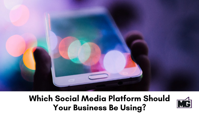 Which Social Media Platform Should Your Business Be Using?