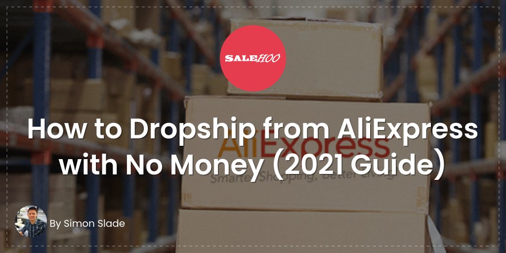 How to Dropship from AliExpress with No Money (2021 Guide)