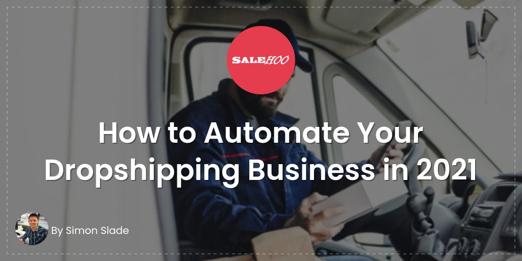 How to Automate Your Dropshipping Business in 2021