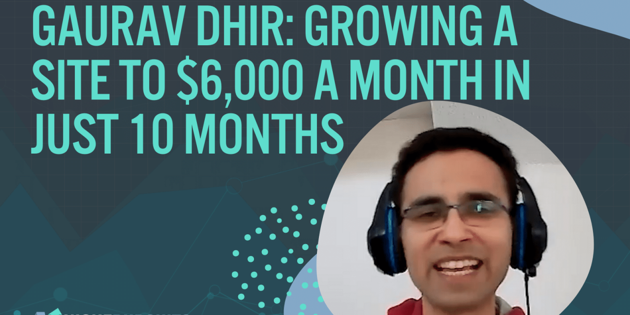 How Gaurav Dhir Scaled a Website from $70 to $6,000 a Month in Just 10 Months