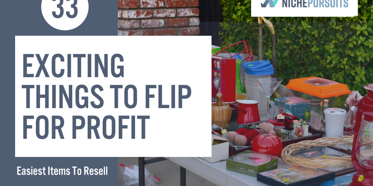 33 Exciting Things To Flip For Profit: Easiest Items To Resell
